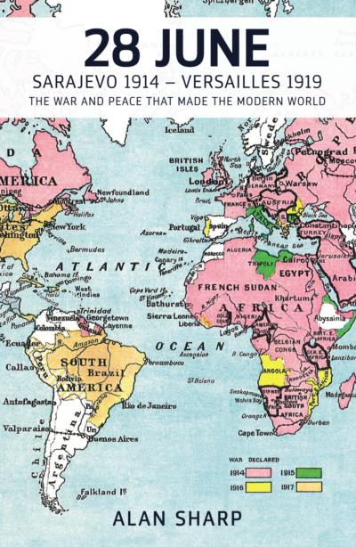 Cover for 28 June: Sarajevo 1914 - Versailles 1919, the War and Peace that Made the Modern World, edited by Alan Sharp, featuring a 1919 map of the Great War