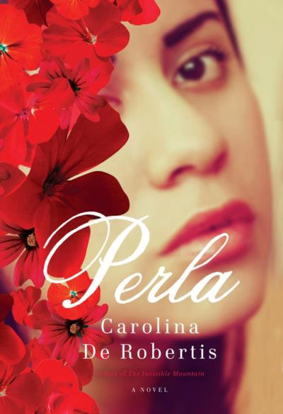 Cover for Perla, by Carolina de Robertis, featuring a woman's face hidden behind red flowers