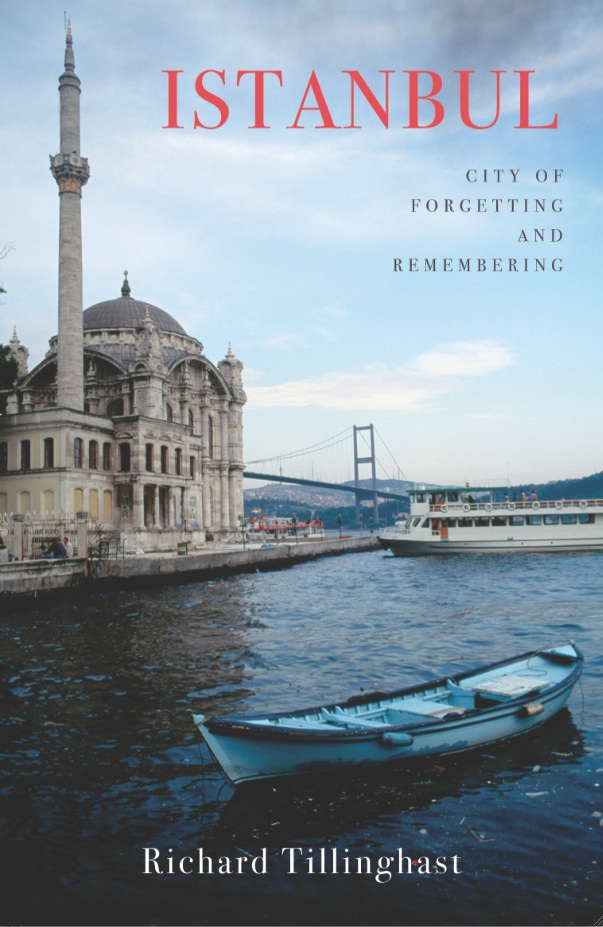 Cover for Istanbul: City of Forgetting and Remembering, by Richard Tillinghast, featuring a waterfront view of the Ortakoey mosque in Istanbul