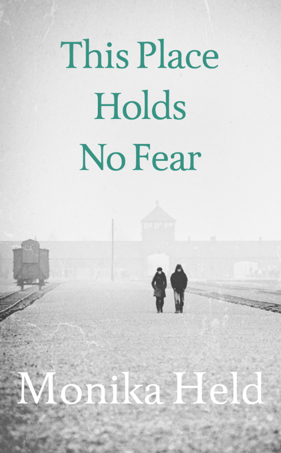 Cover for This Place Hold No Fear, by Monika Held, featuring a bleak view of a man and a woman walking away from Auschwitz.