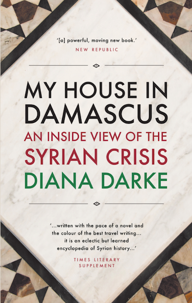 My House In Damascus An Inside View Of The Syrian Crisis By Diana E Book